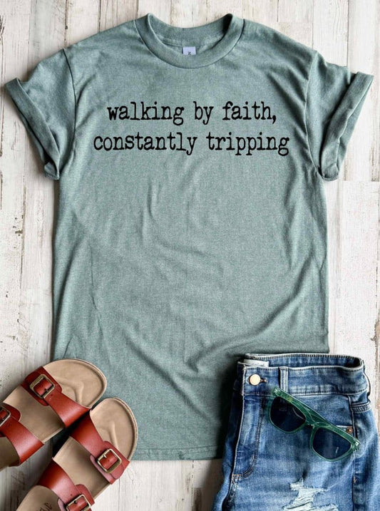 Walking By Faith Constantly Tripping Tee