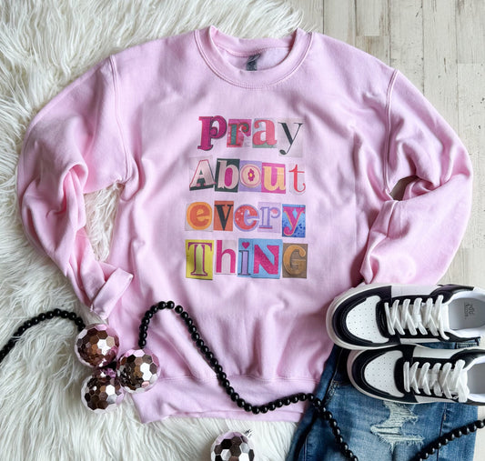 Pray About Everything Sweatshirt