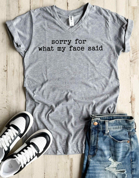 Sorry For What My Face Said V Neck Tee