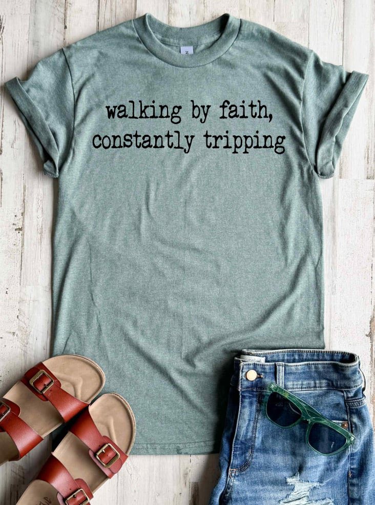 Walking By Faith Constantly Tripping Tee